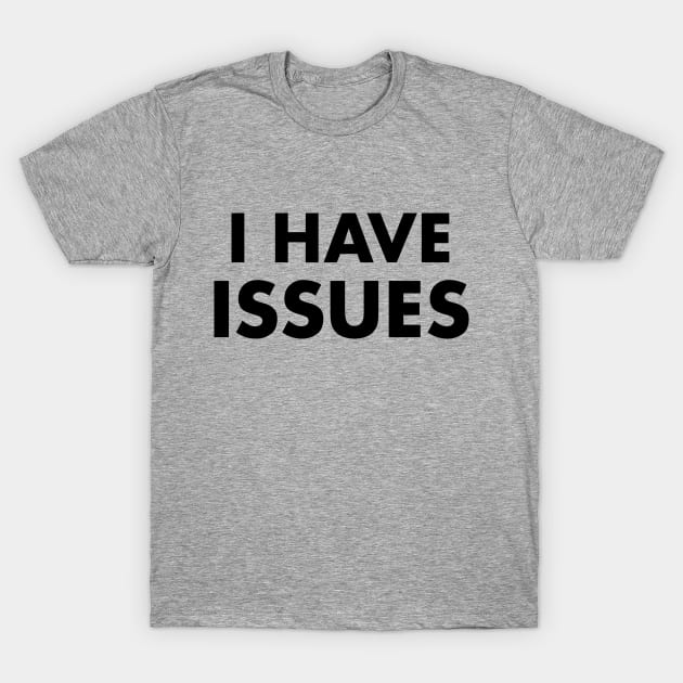 I Have Issues T-Shirt by Venus Complete